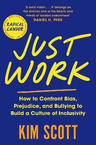  Just Work: How to Confront Bias Prejudice and Bullying to Build a Culture of Inclusivity